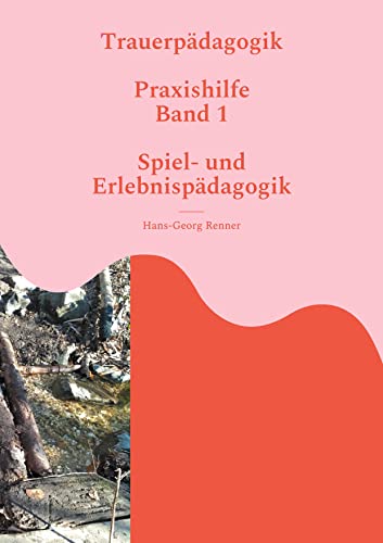 Imagen de archivo de Trauerpdagogik: Praxishilfe Band 1 Spiel- und Erlebispdagogik (German Edition) a la venta por GF Books, Inc.