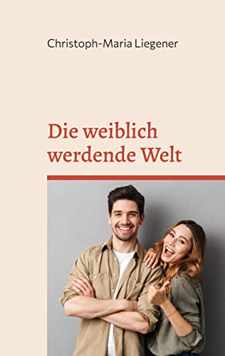 Stock image for Die weiblich werdende Welt: Eine leicht verstndliche Einfhrung (German Edition) for sale by Lucky's Textbooks