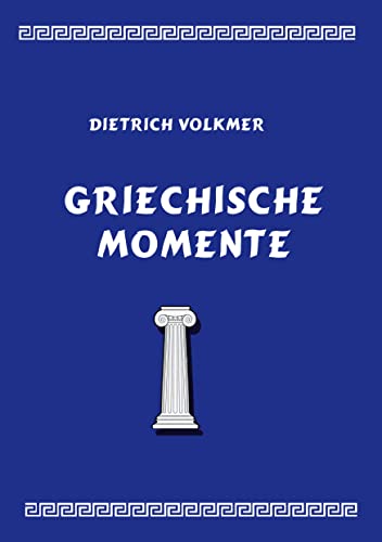 9783755772729: Griechische Momente: Mythen, Reisen, Menschen