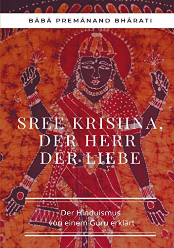 Stock image for Sree Krishna, der Herr der Liebe: Der Hinduismus von einem Guru erklrt (German Edition) for sale by Lucky's Textbooks