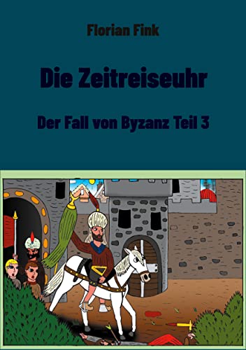 9783755782599: Die Zeitreiseuhr: Der Fall von Byzanz Teil 3 (German Edition)