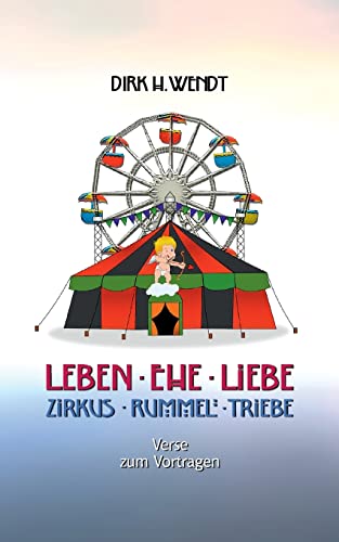 Stock image for Leben Ehe Liebe - Zirkus Rummel Triebe: Verse zum Vortragen (German Edition) for sale by Lucky's Textbooks