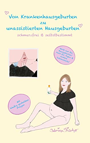 Stock image for Von Krankenhausgeburten zu unassistierten Hausgeburten: schmerzfrei & selbstbestimmt for sale by medimops