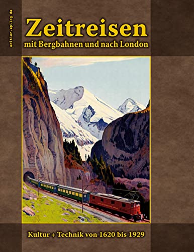 Beispielbild fr Zeitreisen mit Bergbahnen und nach London: Kultur + Technik von 1620 bis 1929 (German Edition) zum Verkauf von Lucky's Textbooks