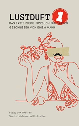 Beispielbild fr Lustduft: Das erste kleine Fickbuch fr Frauen geschrieben von einem Mann (German Edition) zum Verkauf von Lucky's Textbooks