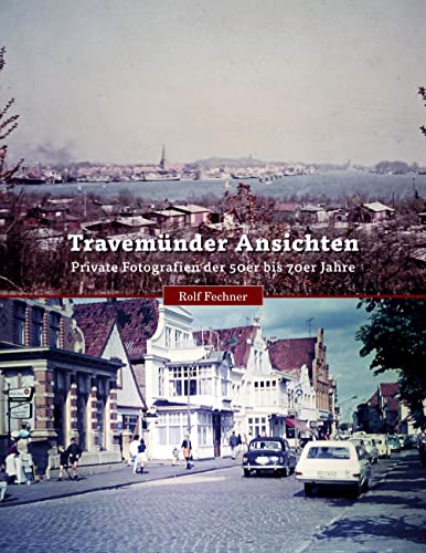 Travemünder Ansichten : Fotografien der 50er bis 70er Jahre - Rolf Fechner