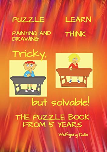 Stock image for Tricky, but solvable! The puzzle book from 5 years!:PUZZLE, LEARN, PAINTING AND DRAWING, THINK for sale by Blackwell's