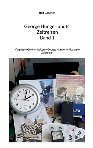 9783756204816: George Hungerlundts Zeitreisen: Verpasste Gelegenheiten + George Hungerlundts erste Zeitreisen: 1