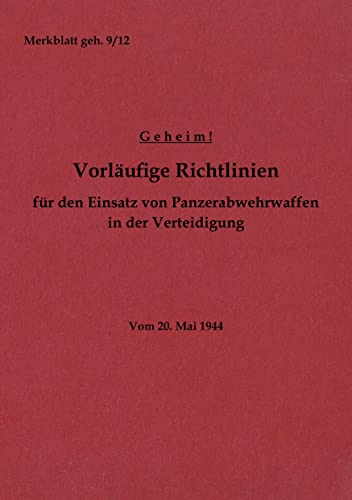 9783756206216: Merkblatt geh. 9/12 Vorlufige Richtlinien fr den Einsatz von Panzerabwehrwaffen in der Verteidigung: Vom 20. Mai 1944 - Neuauflage 2022 (German Edition)