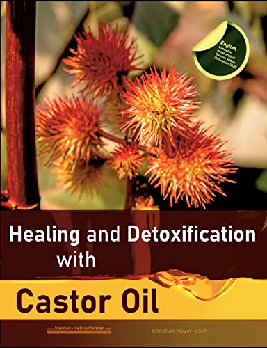 9783756209248: Healing and Detoxification with Castor Oil: 40 experience reports on healing severe Allergies, Short-sightedness, Hair loss / Baldness, Crohn's disease, Acne, Eczema and much more
