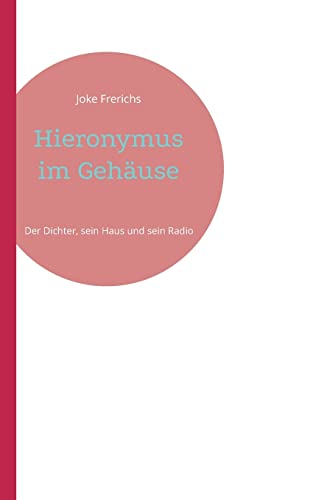 Imagen de archivo de Hieronymus im Gehuse: Der Dichter, sein Haus und sein Radio (German Edition) a la venta por Lucky's Textbooks