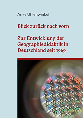 Stock image for Blick zurck nach vorn: Zur Entwicklung der Geographiedidaktik seit 1969 (German Edition) for sale by Lucky's Textbooks