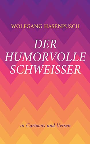 Stock image for Der humorvolle Schweisser: In Bild und Versen (German Edition) for sale by Lucky's Textbooks