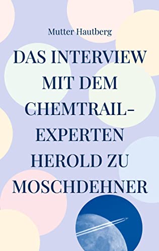 Beispielbild fr Das Interview mit dem Chemtrail-Experten Herold zu Moschdehner: Dies ist ein Schutzschild gegen die tgliche Vergiftung zum Verkauf von medimops