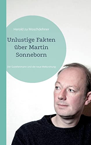 Stock image for Unlustige Fakten ber Martin Sonneborn: Der Gazellenmann und die neue Weltordnung (German Edition) for sale by GF Books, Inc.