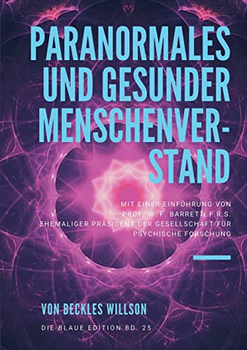 Beispielbild fr Paranormales und gesunder Menschenverstand: mit einer Einfhrung von PROF. W. F. BARRETT, F.R.S. Ehemaliger Prsident der Gesellschaft fr Psychische Forschung (German Edition) zum Verkauf von GF Books, Inc.