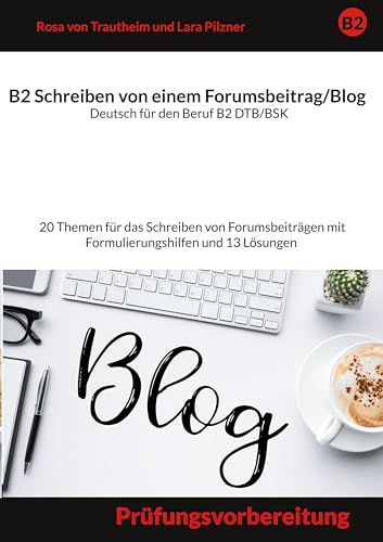 Stock image for Schreiben von einem Forumsbeitrag Deutsch fr den Beruf B2 DTB/BSK: Prfungsvorbereitung mit 20 Themen fr das Scheiben von Forumsbeitrge plus Formulierungshilfen und 13 Lsungen (German Edition) for sale by Books Unplugged