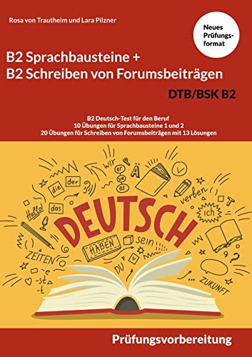 Stock image for B2 Sprachbausteine + B2 Schreiben von Forumsbeitrgen DTB/BSK B2: B2 Deutsch-Test fr den Beruf - 10 bungen fr Sprachbausteine 1 und 2 - 20 bungen . mit 13 Lsungen (German Edition) for sale by Lucky's Textbooks