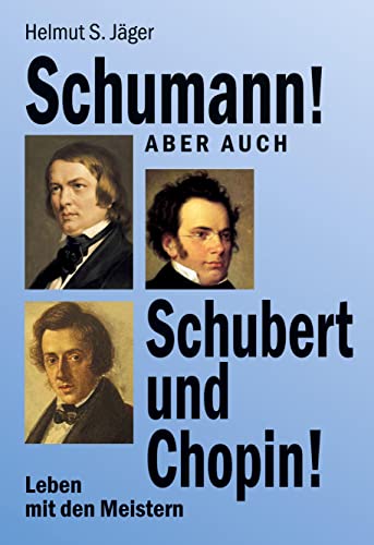 Stock image for Schumann! Aber auch Schubert und Chopin!: Leben mit den Meistern for sale by medimops