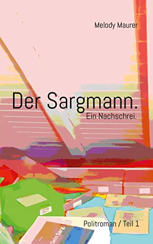 Stock image for Der Sargmann. Ein Nachschrei.: Politroman / Teil 1 (German Edition) for sale by Lucky's Textbooks