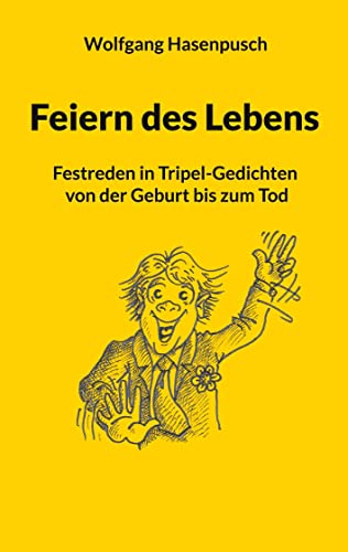 Stock image for Feiern des Lebens: Festreden in Tripel-Gedichten von der Geburt bis zum Tod (German Edition) for sale by Lucky's Textbooks