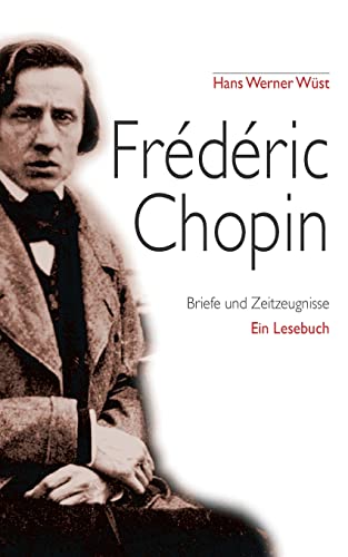 Beispielbild fr Frdric Chopin: Briefe und Zeitzeugnisse, Ein Portrait zum Verkauf von medimops