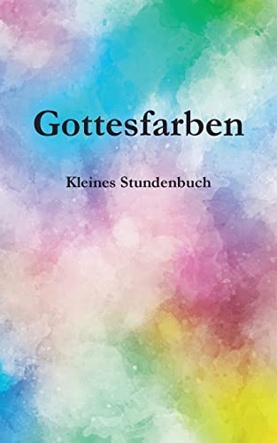 9783756235575: Gottesfarben: Kleines Stundenbuch (German Edition)