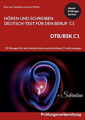 9783756240142: C1 Hren und Schreiben Deutsch-Test fr den Beruf - DTB /BSK C1: 12 bungen fr Hren + Schreiben mit Formulierungshilfen + Lsungen (German Edition)