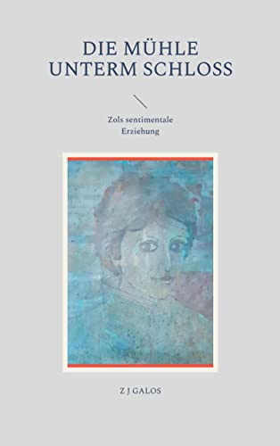 Stock image for Die Mhle unterm Schloss: Zols sentimentale Erziehung (German Edition) for sale by Lucky's Textbooks