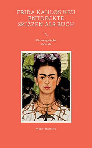 Beispielbild fr Frida Kahlos neu entdeckte Skizzen als Buch:Die energetische Zukunft zum Verkauf von Blackwell's