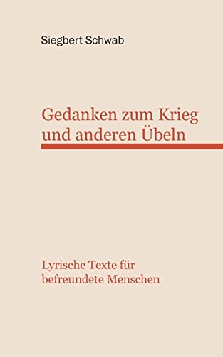 Stock image for Gedanken zum Krieg und anderen beln:Lyrische Texte befreundete Menschen for sale by Blackwell's