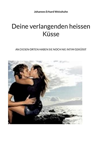 Stock image for Deine verlangenden heissen Ksse: An diesen Orten haben sie noch nie intim geksst (German Edition) for sale by Lucky's Textbooks
