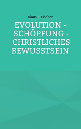 Stock image for Evolution - Schpfung - Christliches Bewusstsein (German Edition) for sale by Lucky's Textbooks