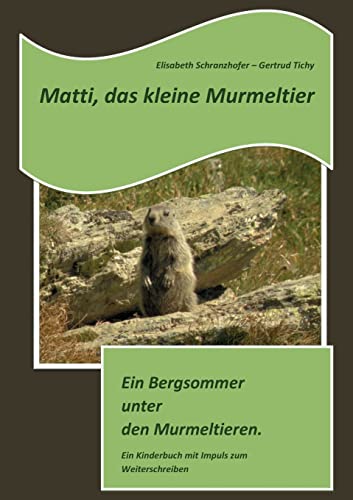 Stock image for Matti, das kleine Murmeltier:Ein Bergsommer unter den Murmeltieren. for sale by Blackwell's