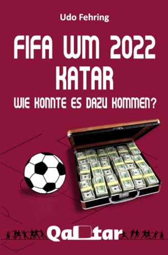 Stock image for FIFA WM 2022 Katar - Wie konnte es dazu kommen? (German Edition) for sale by Book Deals