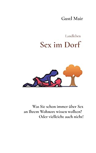 Stock image for Landleben - Sex im Dorf:Was Sie schon immer über Sex an Ihrem Wohnort wissen wollten. Vielleicht aber auch nicht. for sale by Ria Christie Collections