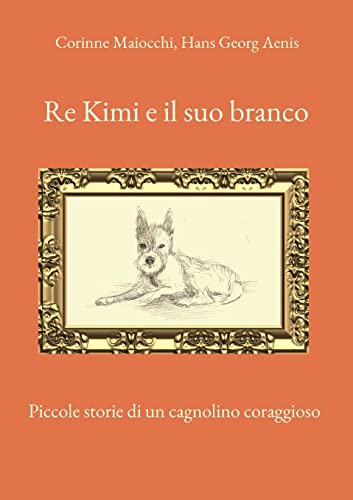 Stock image for Re Kimi e il suo branco:Piccole storie di un cagnolino coraggioso for sale by Blackwell's