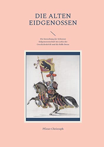 9783756821815: Die alten Eidgenossen: Die Entstehung der Schwyzer Eidgenossenschaft im Lichte der Geschichtskritik und die Rolle Berns: 2