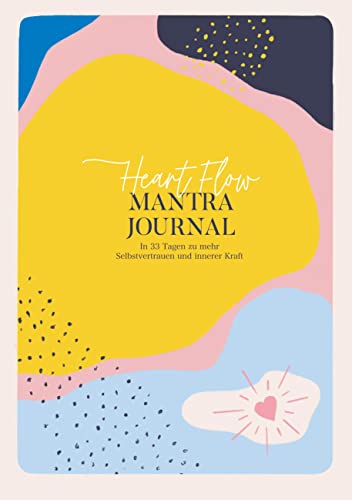Beispielbild fr Heart Flow Mantra Journal : In 33 Tagen zu mehr Selbstvertrauen und innerer Kraft zum Verkauf von Buchpark