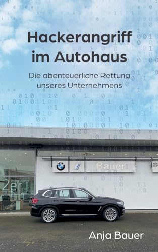 Stock image for Hackerangriff im Autohaus: Die abenteuerliche Rettung unseres Unternehmens for sale by GreatBookPrices