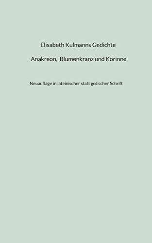 Beispielbild fr Elisabeth Kulmanns Gedichte - Anakreon, Blumenkranz und Korinne zum Verkauf von PBShop.store US