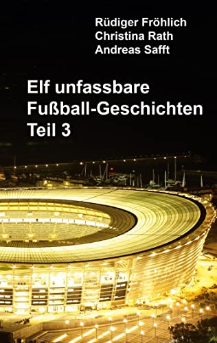 Stock image for Elf Unfassbare Fuball-Geschichten - Teil 3 for sale by Blackwell's