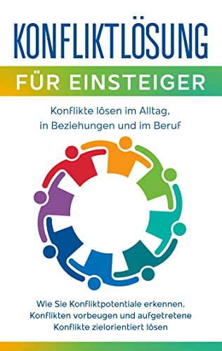 Imagen de archivo de Konfliktlsung fr Einsteiger - Konflikte lsen im Alltag, in Beziehungen und im Beruf: Wie Sie Konfliktpotentiale erkennen, Konflikten vorbeugen und . zielorientiert lsen (German Edition) a la venta por Lucky's Textbooks