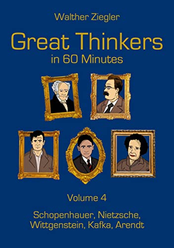 Beispielbild fr Great Thinkers in 60 Minutes - Volume 4: Schopenhauer, Nietzsche, Wittgenstein, Kafka, Arendt zum Verkauf von medimops