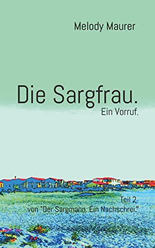 Stock image for Die Sargfrau. Ein Vorruf. : Teil 2 von "Der Sargmann. Ein Nachschrei." for sale by Buchpark