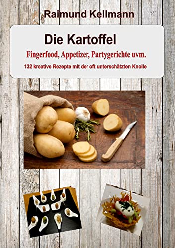 Stock image for Die Kartoffel: Fingerfood, Appetizer, Partygerichte uvm. - 132 kreative Rezepte mit der oft unterschtzten Knolle (German Edition) for sale by Lucky's Textbooks