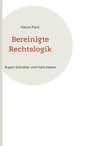 Beispielbild fr Bereinigte Rechtslogik : Rupert Schreiber und Hans Kelsen zum Verkauf von Buchpark
