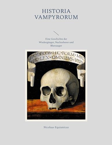 9783756883172: Historia Vampyrorum, das ist: Geschichte und umstndliche Beschreibung derer im Grabe schmatzenden, wiederkehrenden, und denen Lebendigen das Blut aussaugenden Toten