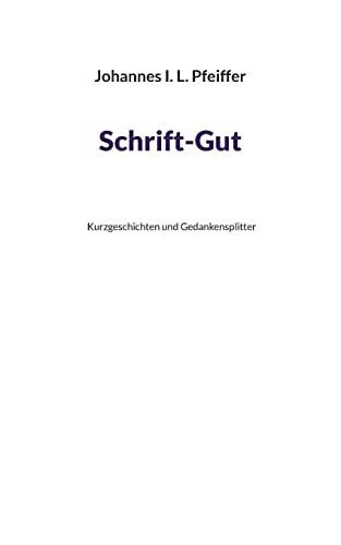 Beispielbild fr Schrift-Gut: Kurzgeschichten und Gedankensplitter zum Verkauf von medimops