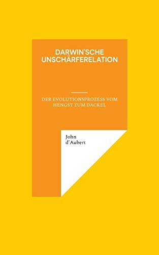 Stock image for Darwin'sche Unschrferelation: Der Evolutionsprozess vom Hengst zum Dackel for sale by medimops
